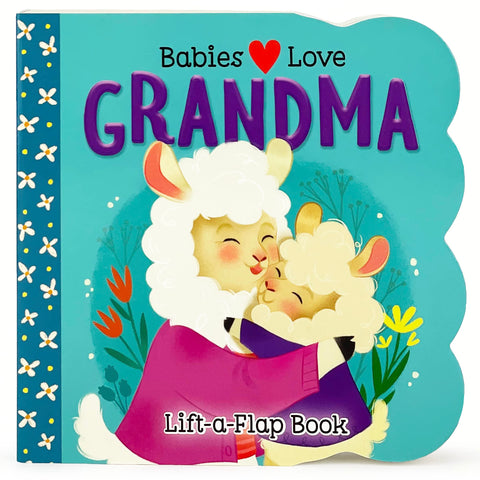 Babies Love Grandma: Lift-a-Flap Book