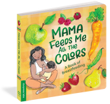 Mama Feeds Me All The Colors: A Book of Breastfeeding