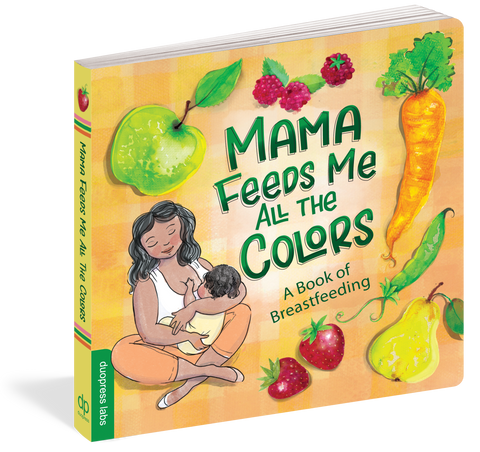 Mama Feeds Me All The Colors: A Book of Breastfeeding