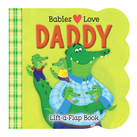 Babies Love Daddy Lift-a-Flap Book