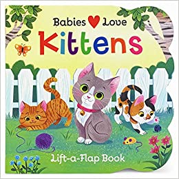 Babies Love Kittens Lift-a-Flap Book
